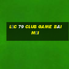 Lộc 79 Club Game Bài Mới