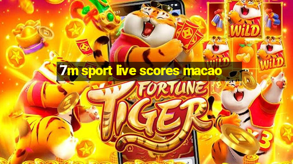 7m sport live scores macao