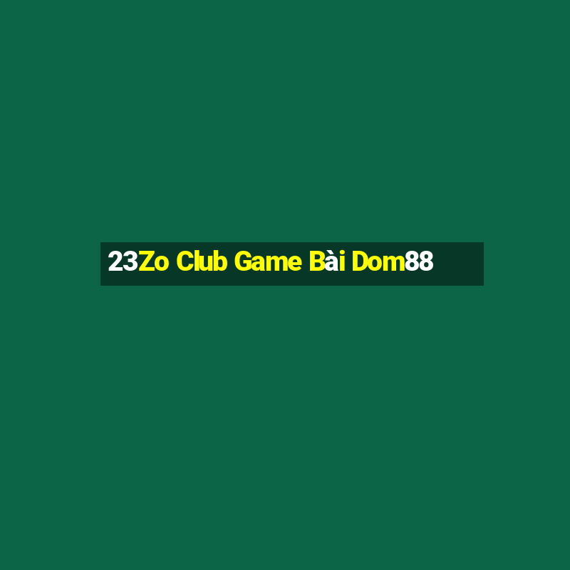 23Zo Club Game Bài Dom88