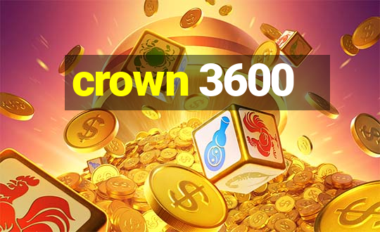 crown 3600