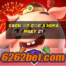 Cách đặt cược XSQNA ngày 21