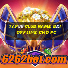 Tap88 Club Game Bài Offline Cho Pc