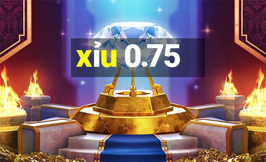 xỉu 0.75