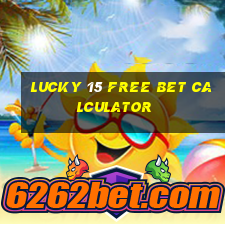 lucky 15 free bet calculator