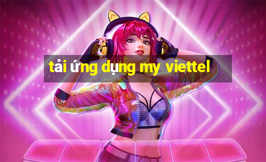 tải ứng dụng my viettel