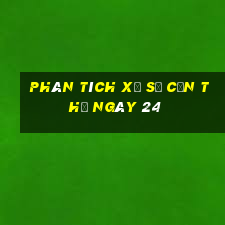 Phân tích Xổ Số Cần Thơ ngày 24