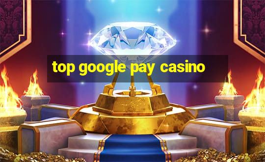 top google pay casino