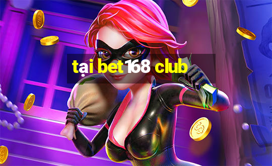 tại bet168 club