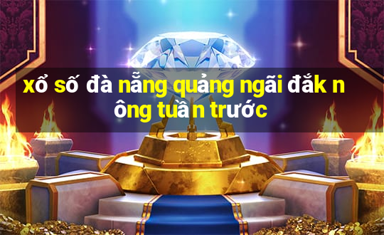 xổ số đà nẵng quảng ngãi đắk nông tuần trước