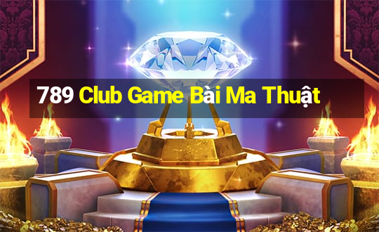 789 Club Game Bài Ma Thuật