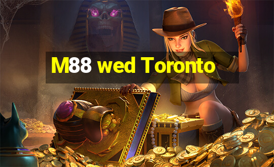 M88 wed Toronto