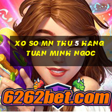 xo so mn thu 5 hang tuan minh ngoc