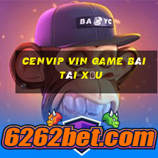 Cenvip Vin Game Bài Tài Xỉu