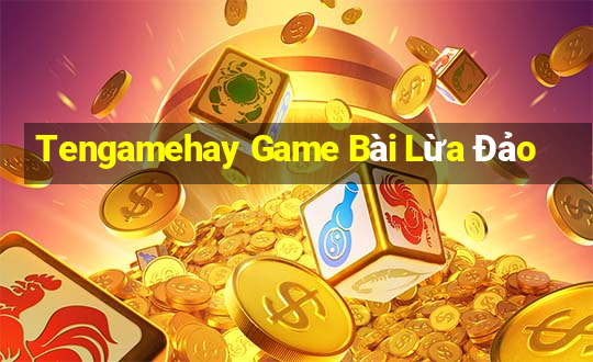 Tengamehay Game Bài Lừa Đảo