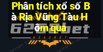 Phân tích xổ số Bà Rịa Vũng Tàu Hôm qua