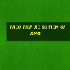 trực tiếp xổ số tiền giang