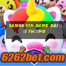 Sam86 Vin Game Bài Đổi Thưởng