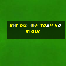 Kết quả điện toán Hôm qua