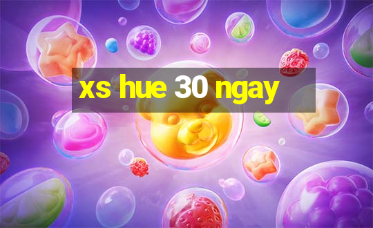 xs hue 30 ngay