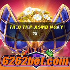 Trực tiếp XSMB ngày 15