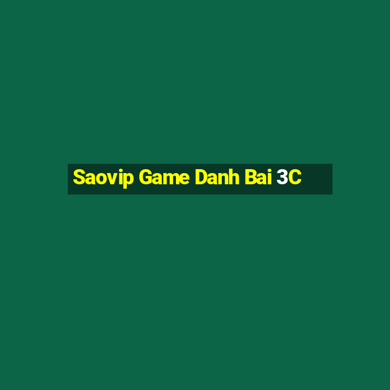 Saovip Game Danh Bai 3C