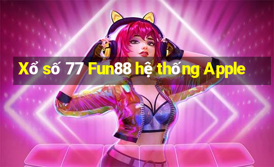 Xổ số 77 Fun88 hệ thống Apple