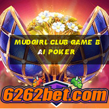 Mudgirl Club Game Bài Poker