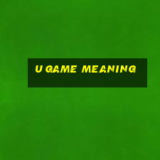 u game meaning