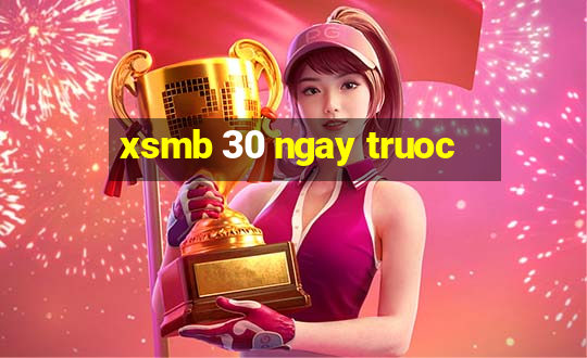 xsmb 30 ngay truoc