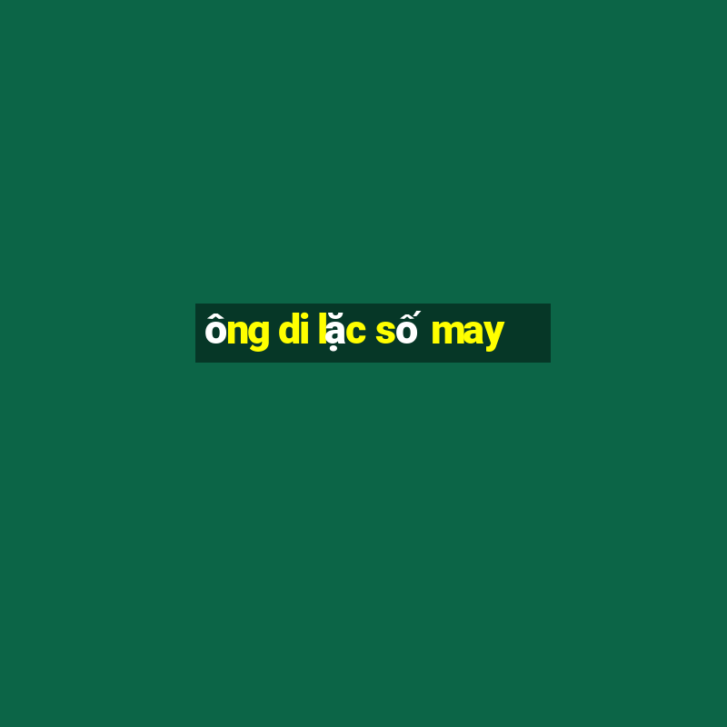 ông di lặc số may