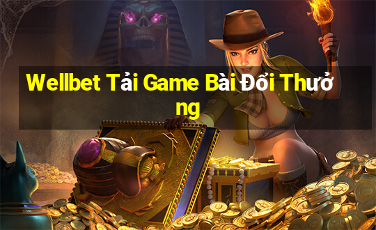 Wellbet Tải Game Bài Đổi Thưởng