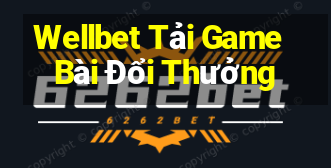 Wellbet Tải Game Bài Đổi Thưởng