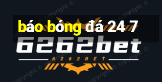 báo bóng đá 24 7