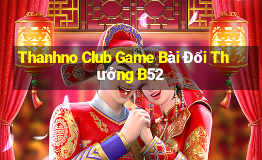 Thanhno Club Game Bài Đổi Thưởng B52