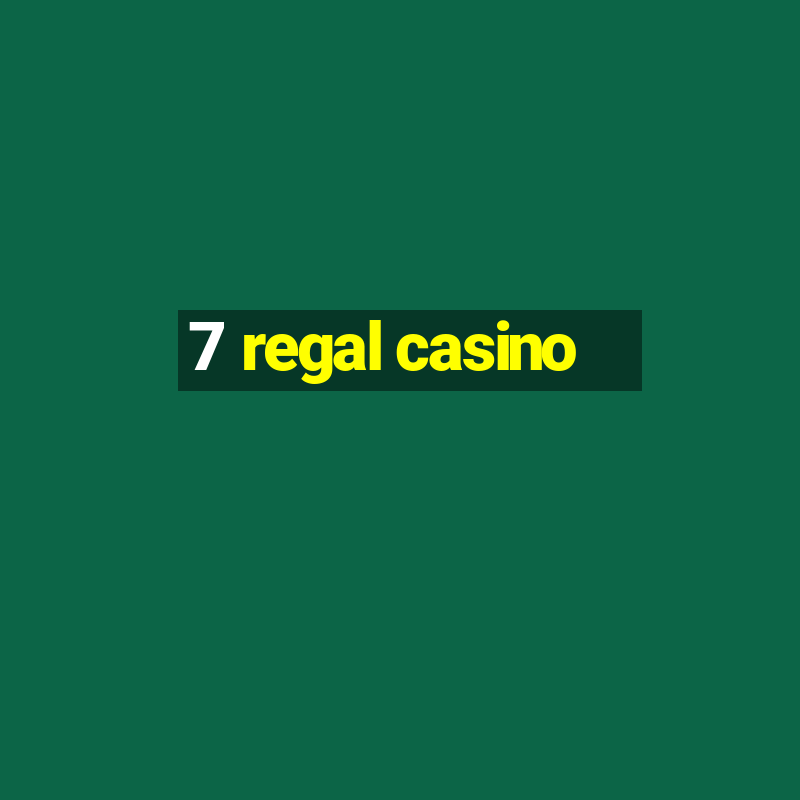 7 regal casino