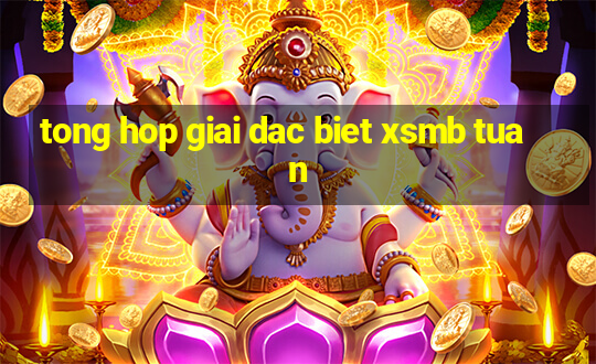 tong hop giai dac biet xsmb tuan