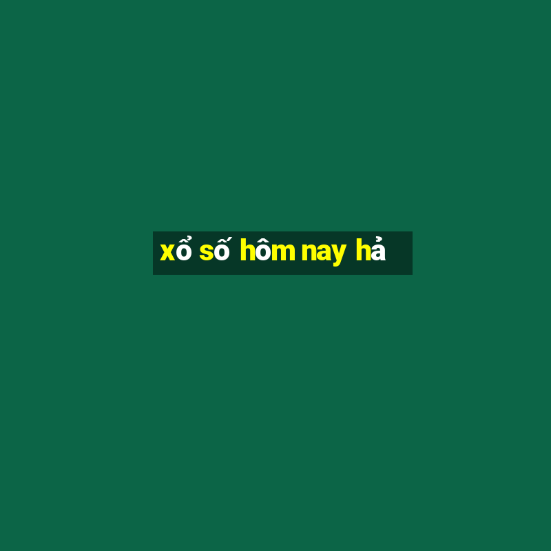 xổ số hôm nay hả