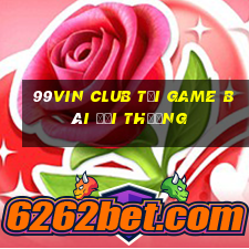 99Vin Club Tải Game Bài Đổi Thưởng