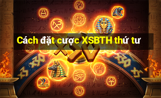 Cách đặt cược XSBTH thứ tư