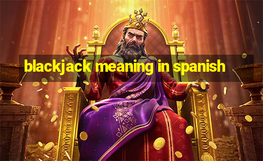 blackjack meaning in spanish