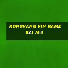 Rongvang Vin Game Bài Mới