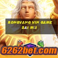 Rongvang Vin Game Bài Mới