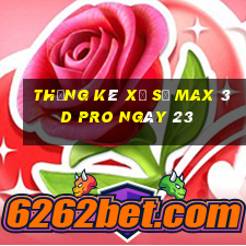 Thống kê Xổ Số max 3d pro ngày 23