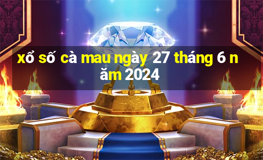 xổ số cà mau ngày 27 tháng 6 năm 2024