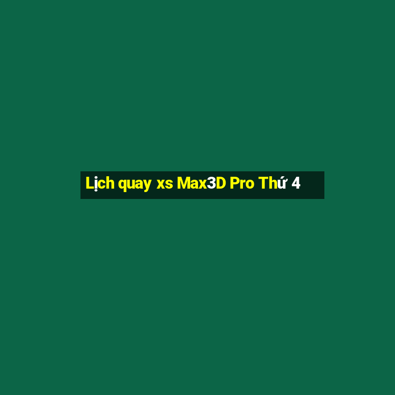 Lịch quay xs Max3D Pro Thứ 4