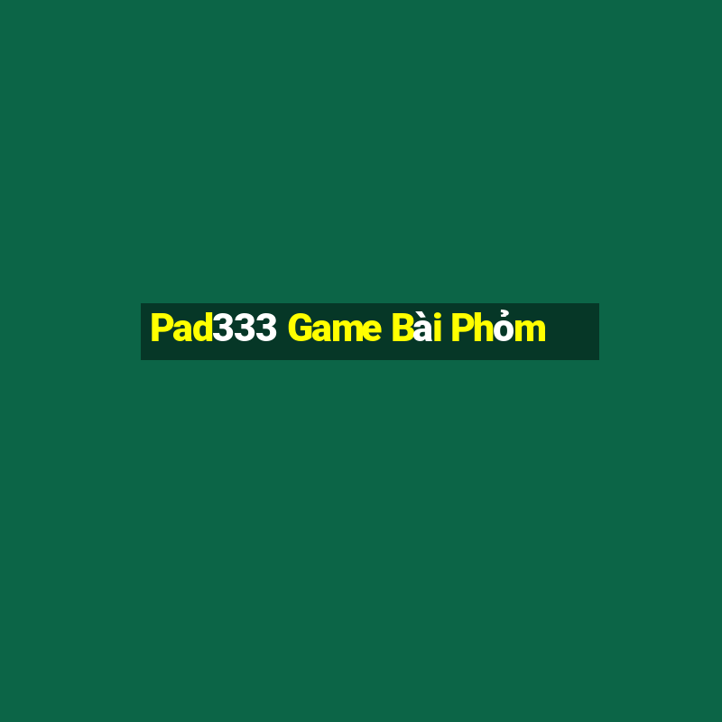 Pad333 Game Bài Phỏm