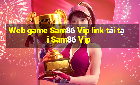 Web game Sam86 Vip link tải tại Sam86 Vip