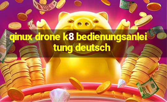 qinux drone k8 bedienungsanleitung deutsch