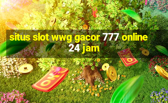 situs slot wwg gacor 777 online 24 jam