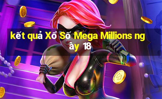 kết quả Xổ Số Mega Millions ngày 18